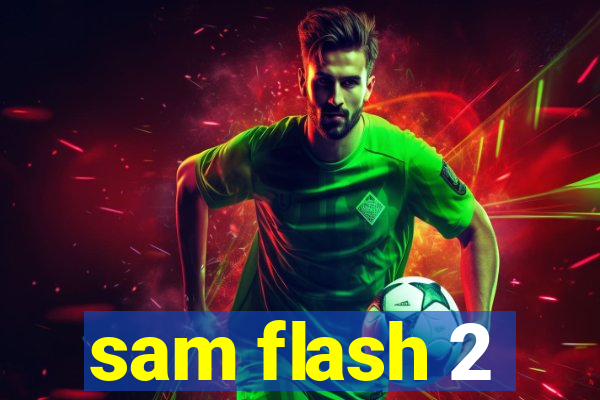 sam flash 2